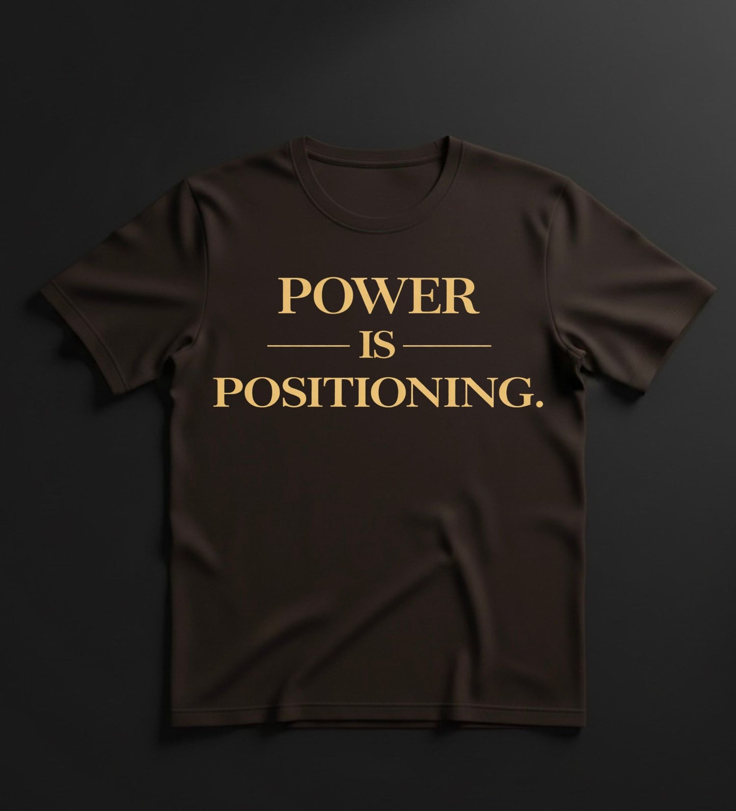 POWER IS POSITIONING.