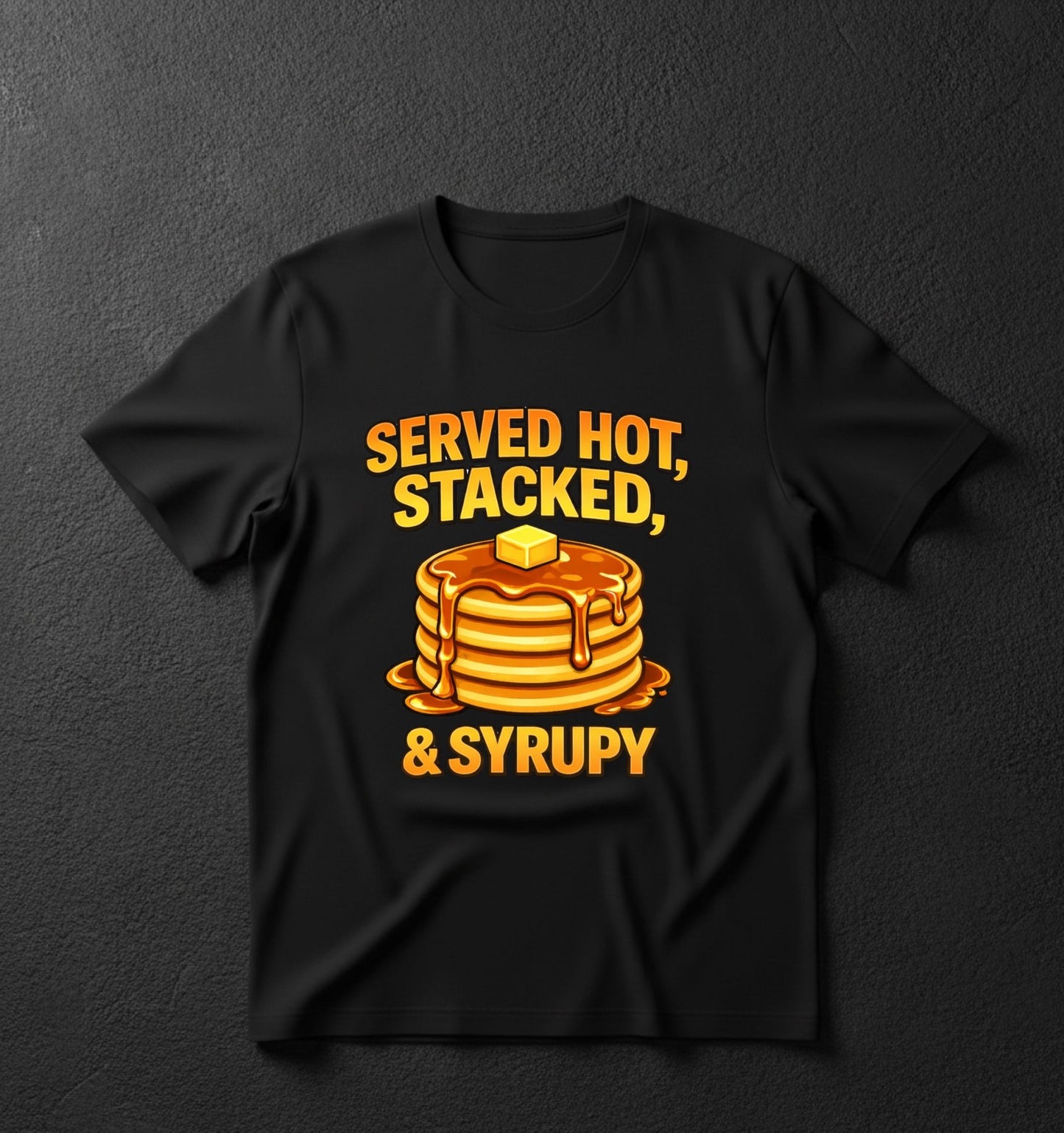 SERVED HOT, STACKED, & SYRUPY