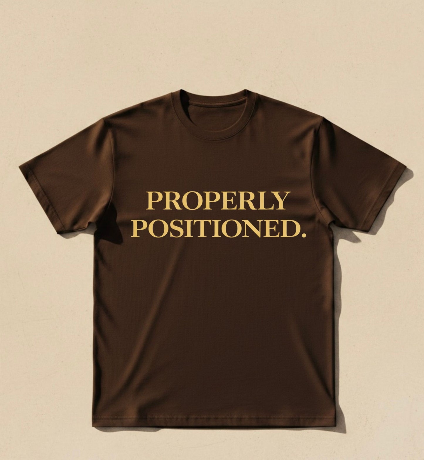 PROPERLY POSITIONED.